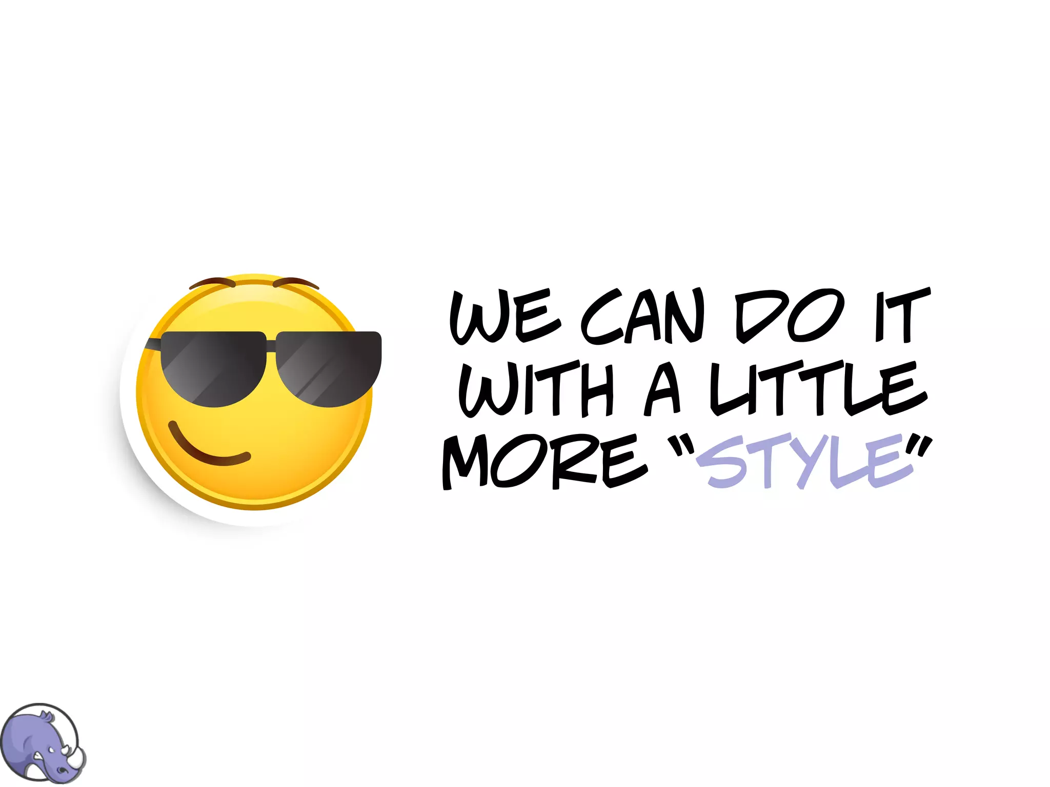 we can do it
with a little
more “style”
 