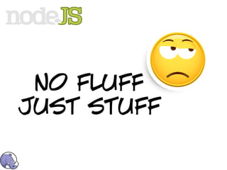 no fluff
just stuff
 