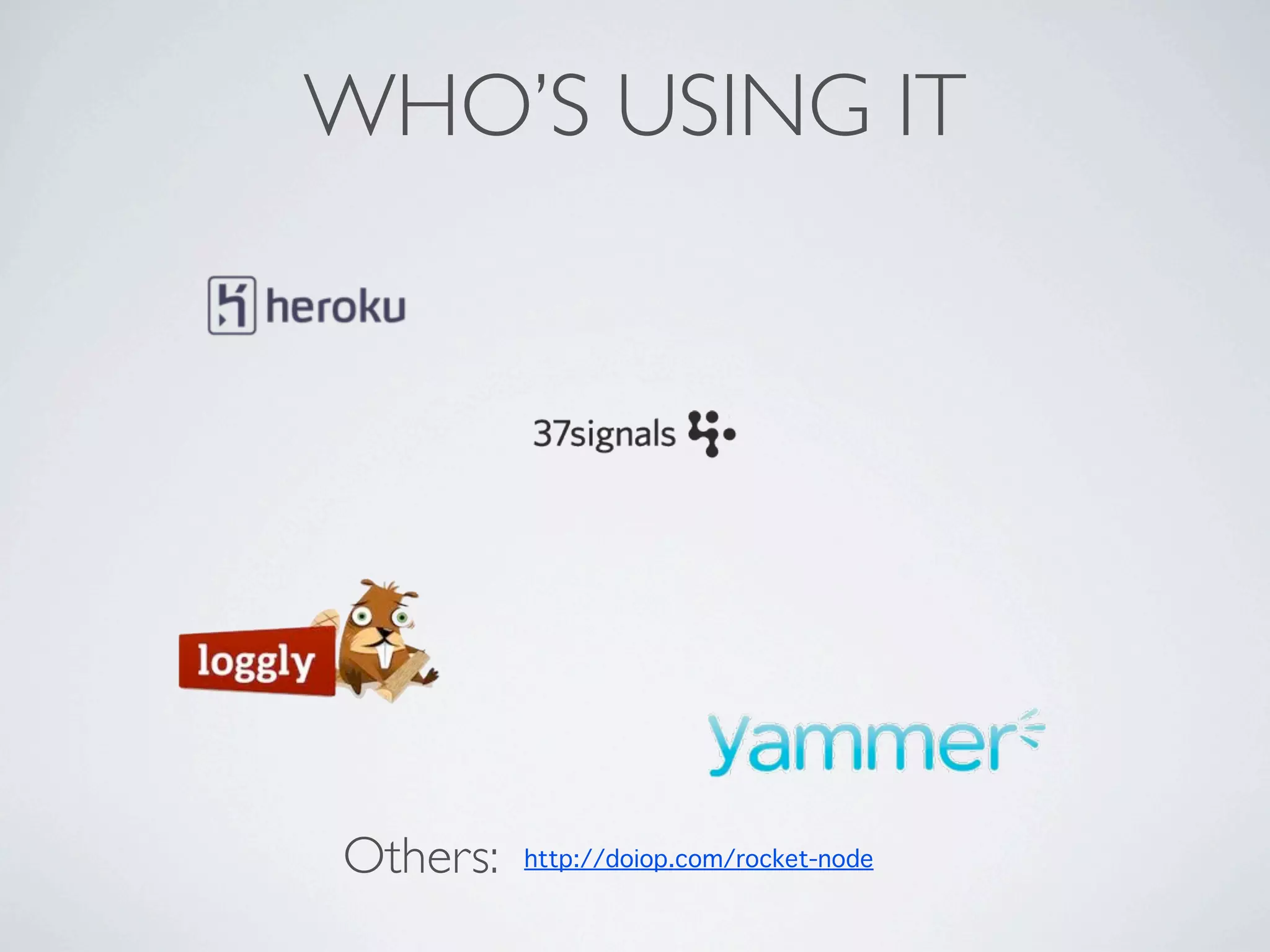 WHO’S USING IT




Others:   http://doiop.com/rocket-node
 