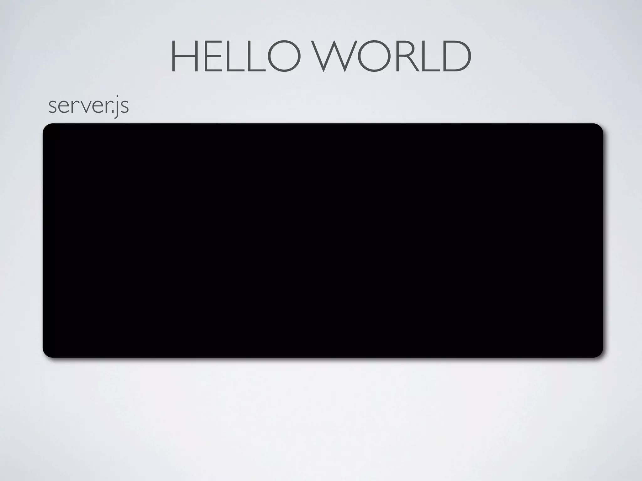 HELLO WORLD
server.js
 