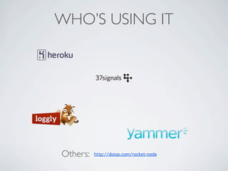 WHO’S USING IT




Others:   http://doiop.com/rocket-node
 