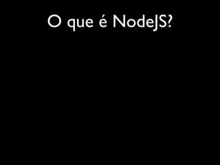 O que é NodeJS?
 