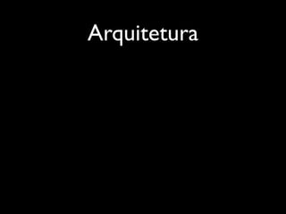 Arquitetura
 