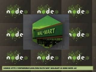Source: http://venturebeat.com/2012/01/24/why-walmart-is-using-node-js/

 