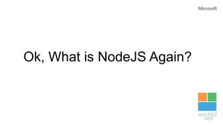 Ok, What is NodeJS Again?
 