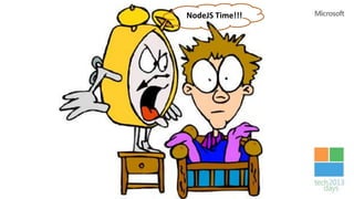 NodeJS Time!!!
 