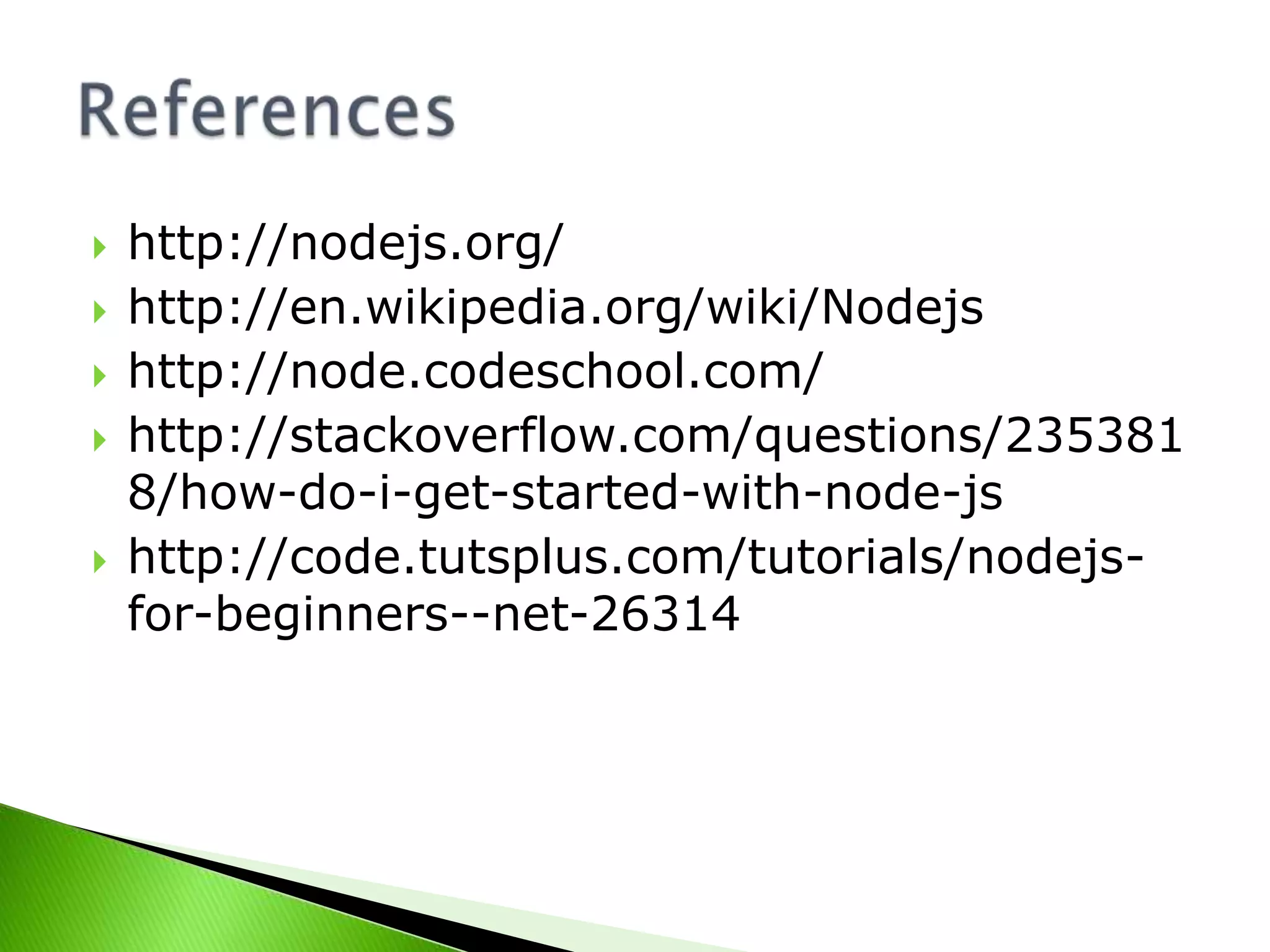 






http://nodejs.org/
http://en.wikipedia.org/wiki/Nodejs
http://node.codeschool.com/
http://stackoverflow.com/questions/235381
8/how-do-i-get-started-with-node-js
http://code.tutsplus.com/tutorials/nodejsfor-beginners--net-26314

 