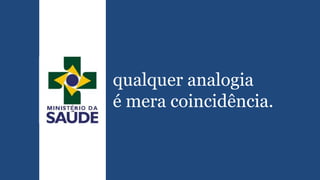 qualquer analogia
é mera coincidência.
 