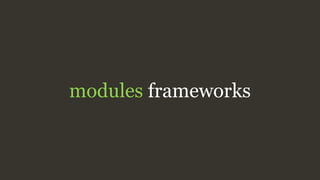 modules frameworks
 
