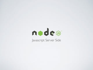 Javascript Server Side
 