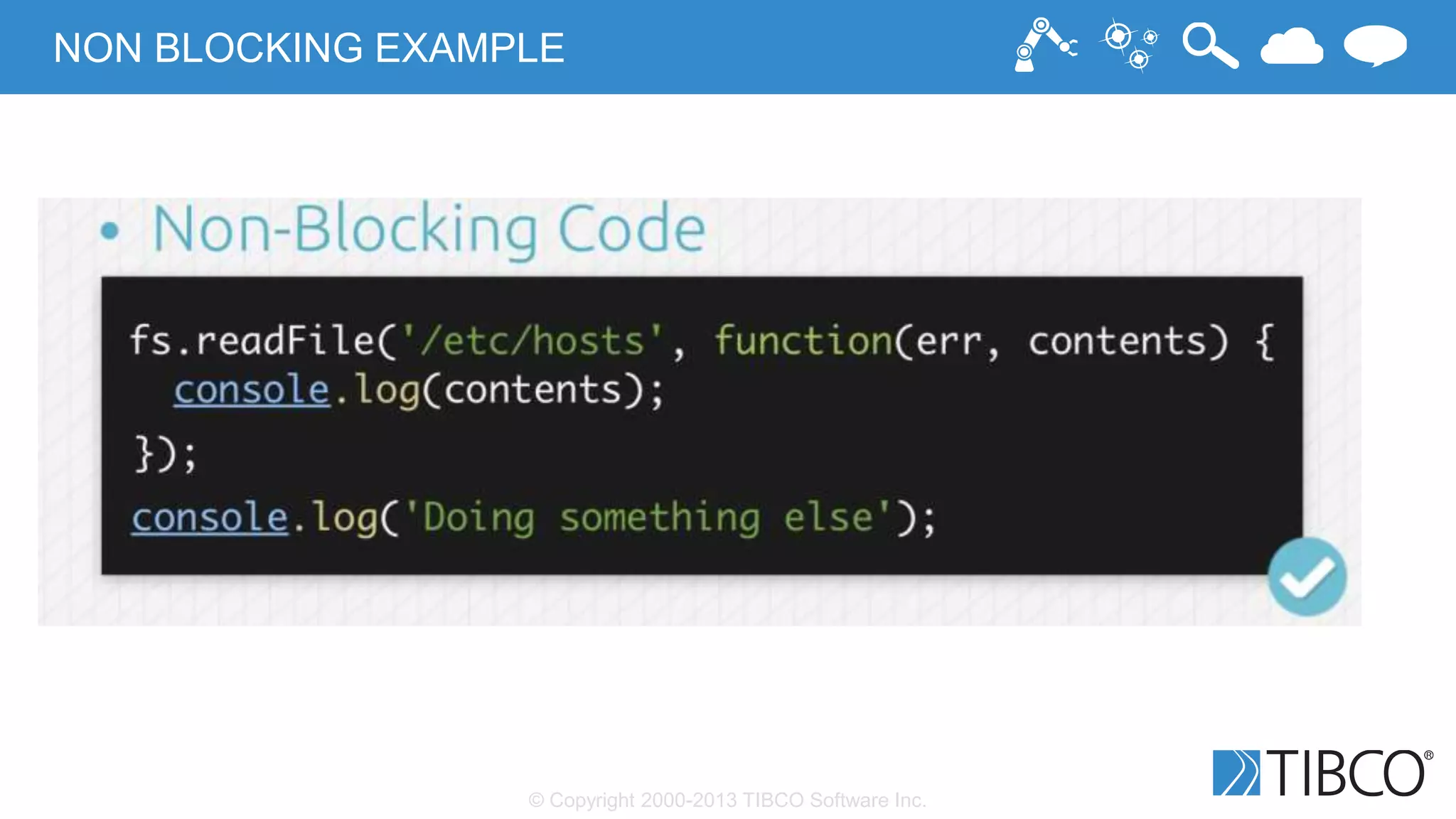 © Copyright 2000-2013 TIBCO Software Inc.
NON BLOCKING EXAMPLE
 