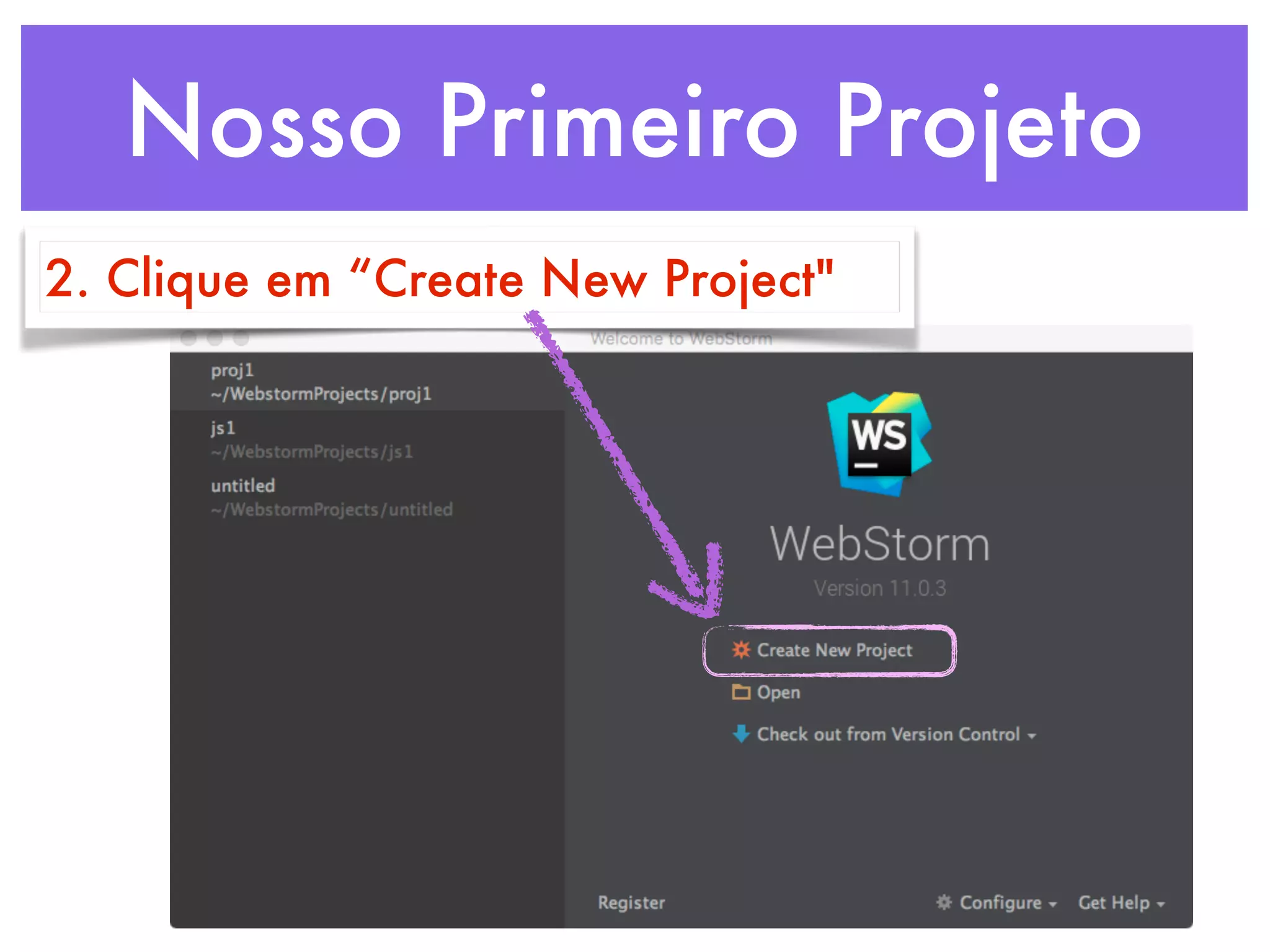 Nosso Primeiro Projeto
2. Clique em “Create New Project"
 