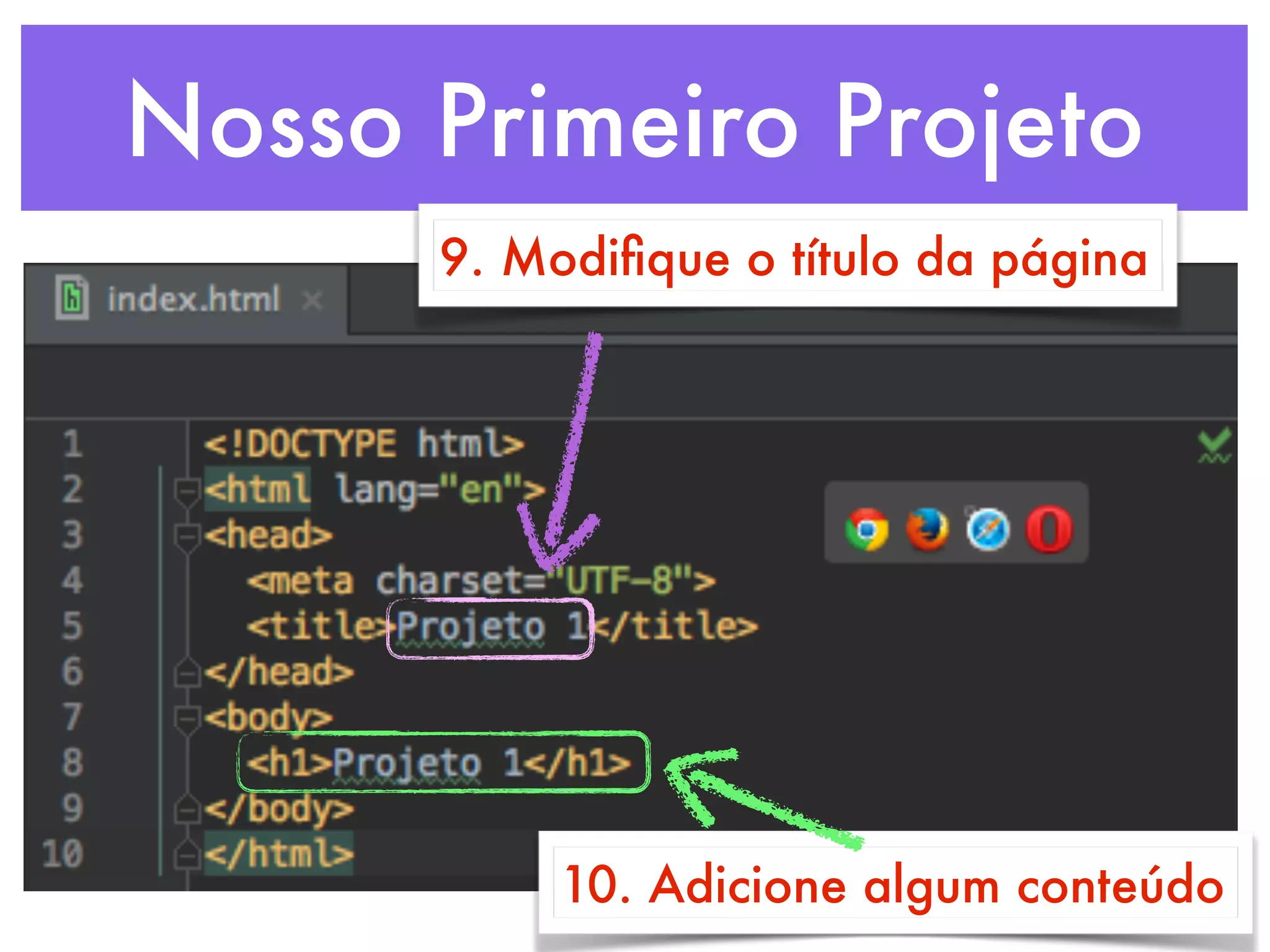 Nosso Primeiro Projeto
9. Modiﬁque o título da página
10. Adicione algum conteúdo
 