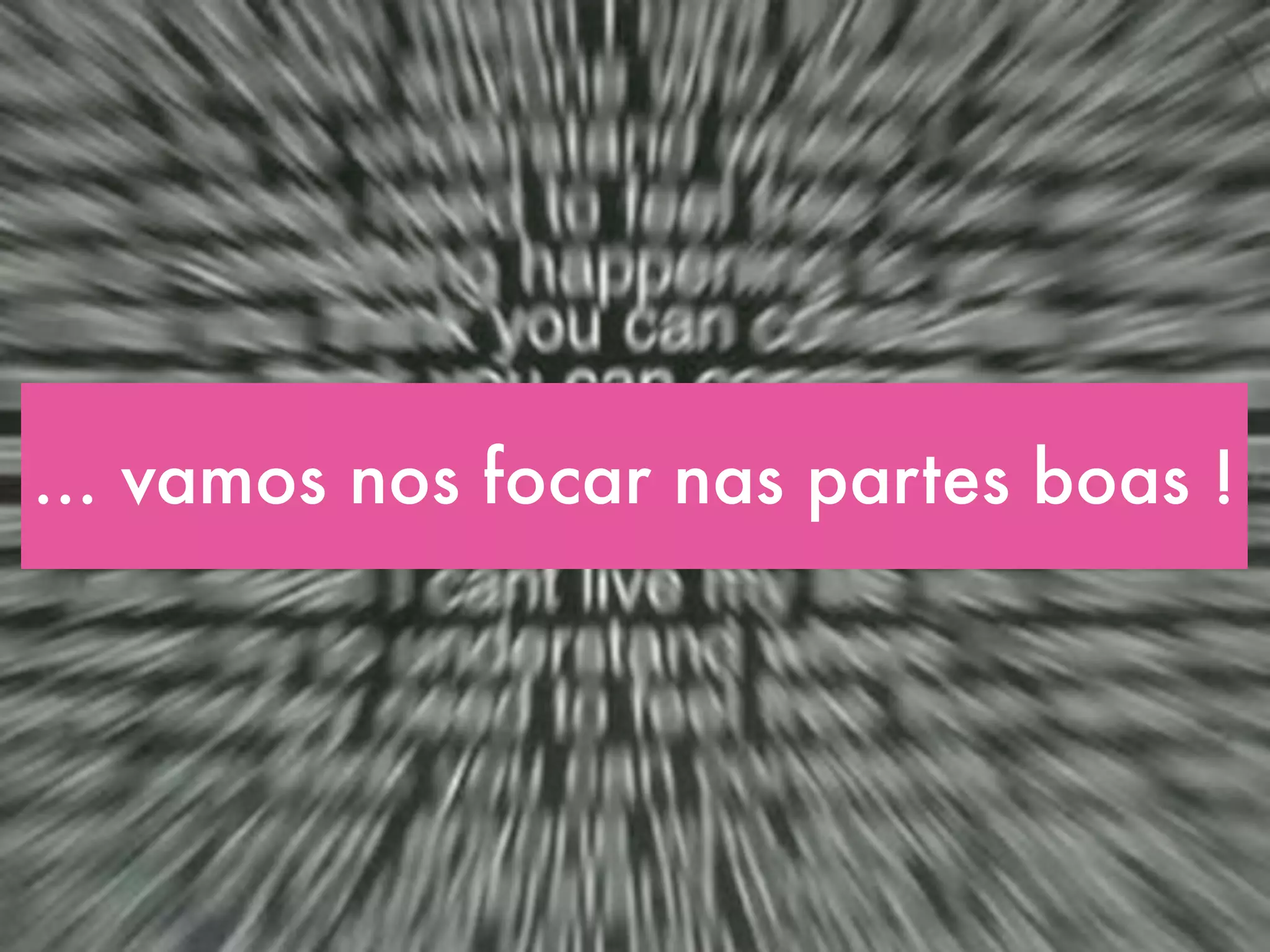 ... vamos nos focar nas partes boas !
 