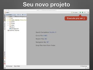 Seu novo projeto
Execute pra ver ;)
 