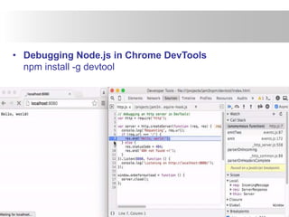 • Debugging Node.js in Chrome DevTools
npm install -g devtool
 