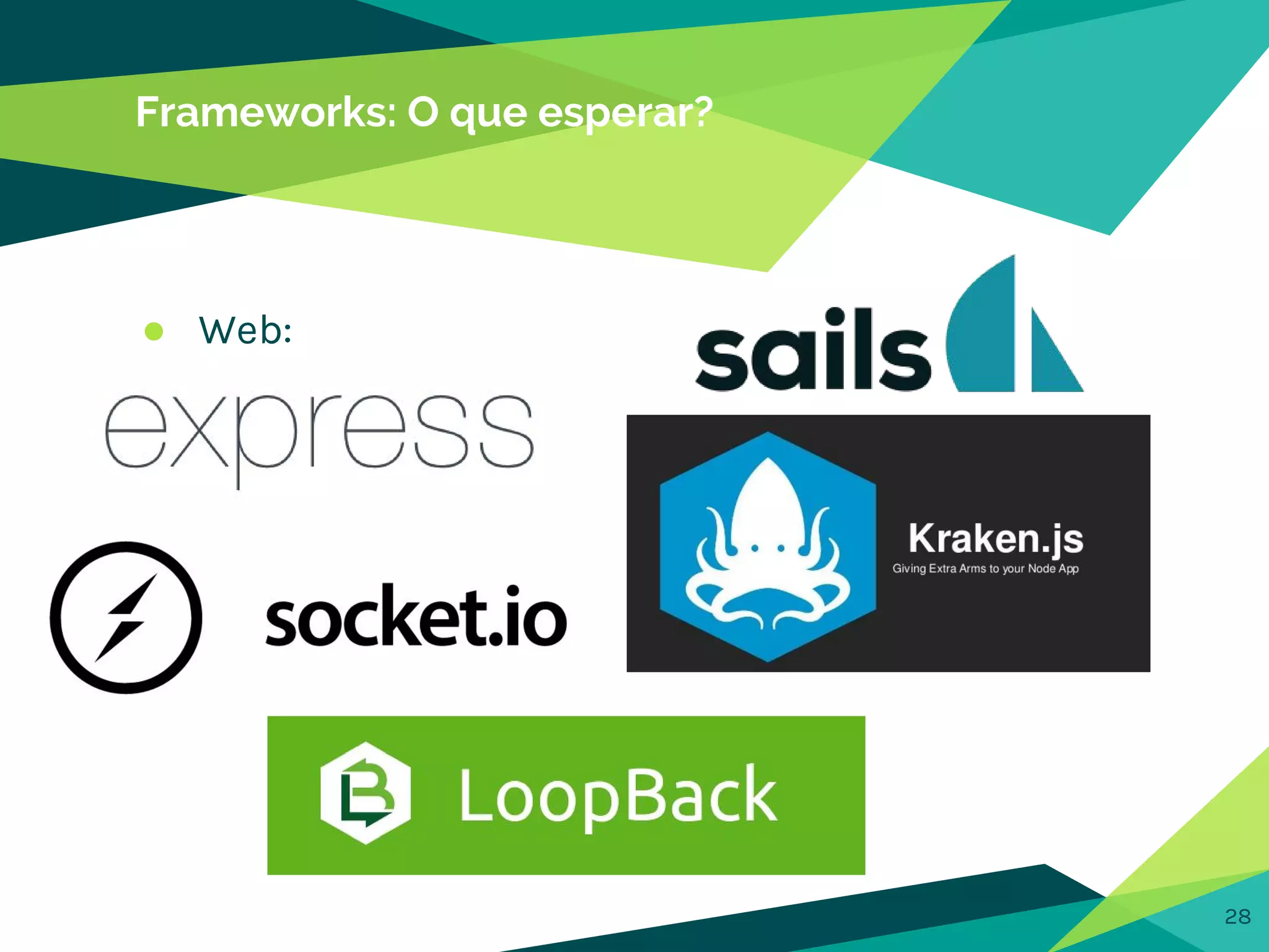 Frameworks: O que esperar?
● Web:
28
 