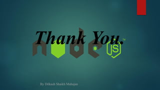 Thank You.
By Dilkash Shaikh Mahajan
 