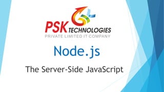 Node.js
The Server-Side JavaScript
 