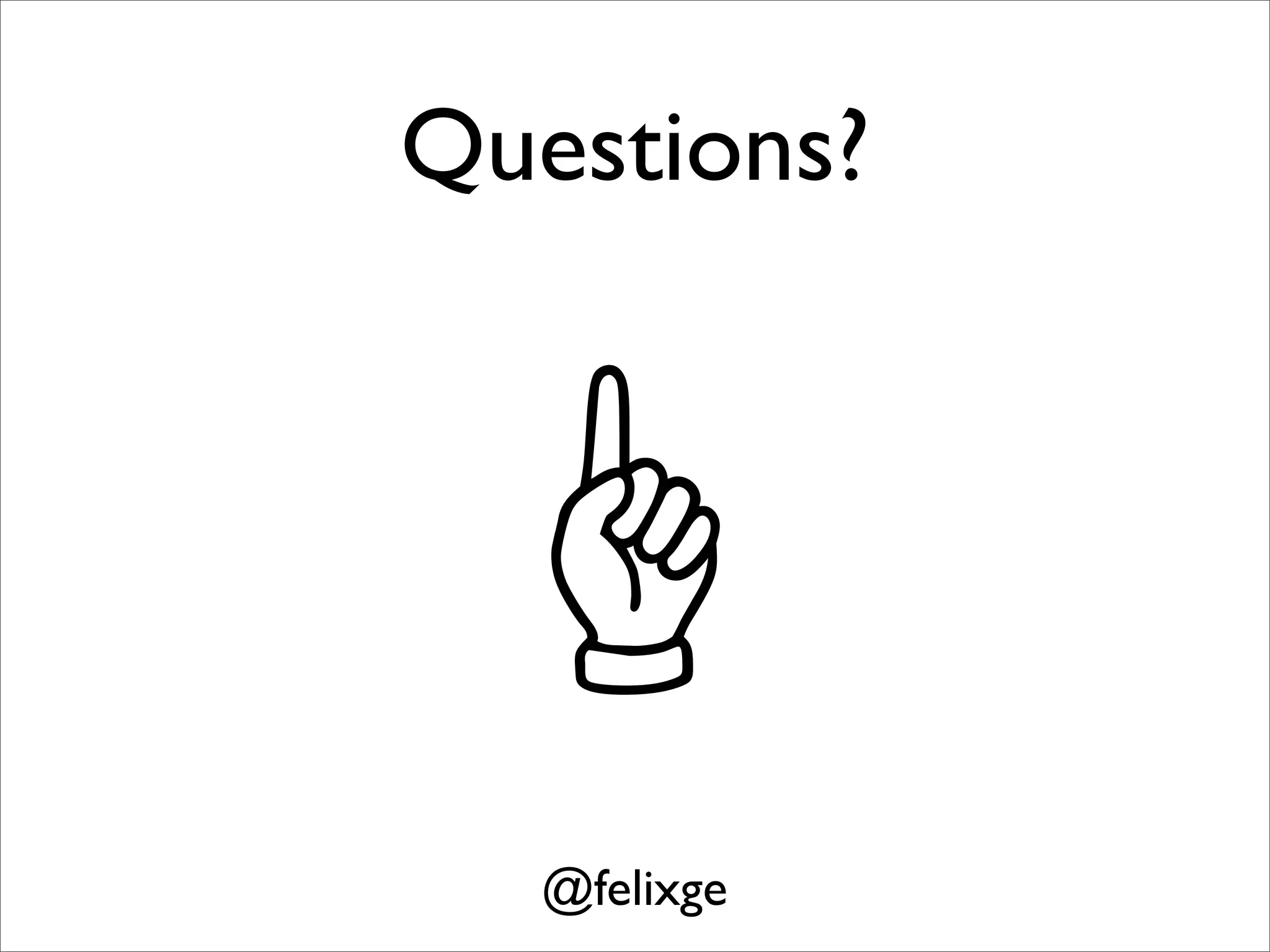 Questions?




   @felixge
 
