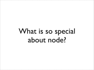 What is so special
 about node?
 