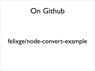On Github


felixge/node-convert-example
 