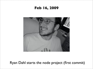 Feb 16, 2009




Ryan Dahl starts the node project (ﬁrst commit)
 