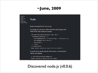 ~June, 2009




Discovered node.js (v0.0.6)
 
