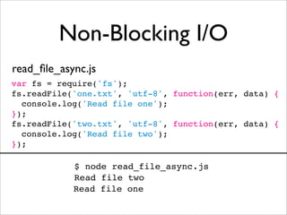 Non-Blocking I/O

Read one.txt (20ms)

Read two.txt (10ms)

      Total duration (20ms)
 
