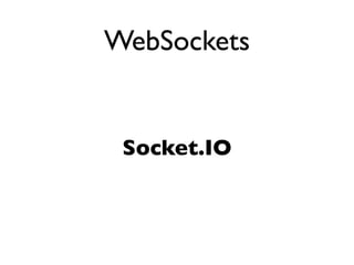 WebSockets


 Socket.IO
 