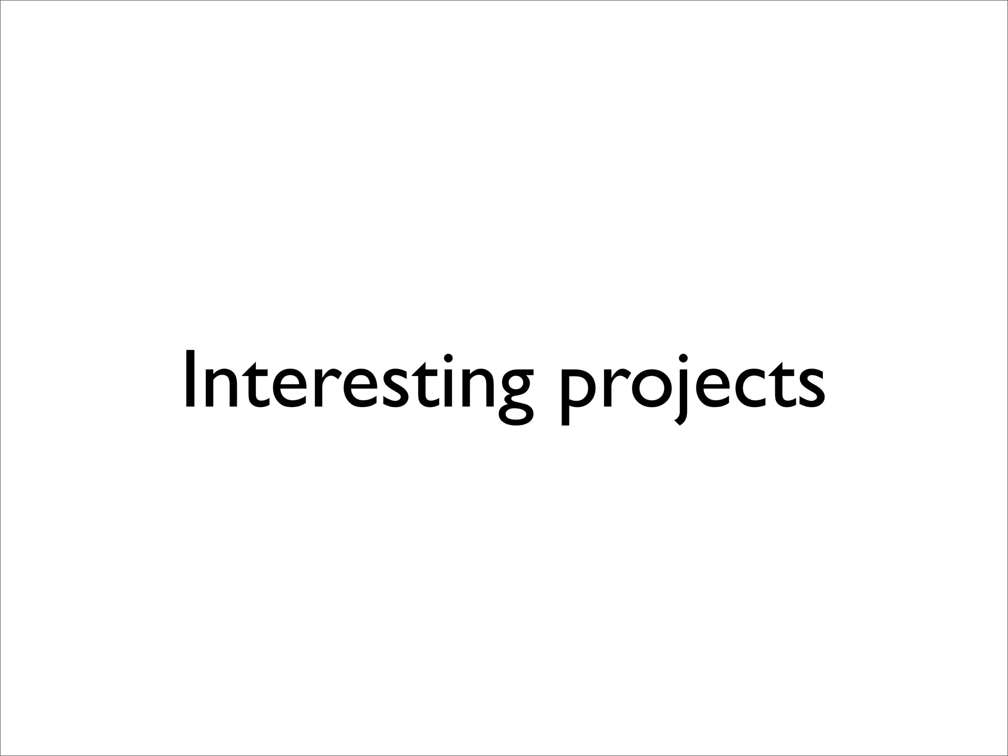 Interesting projects
 