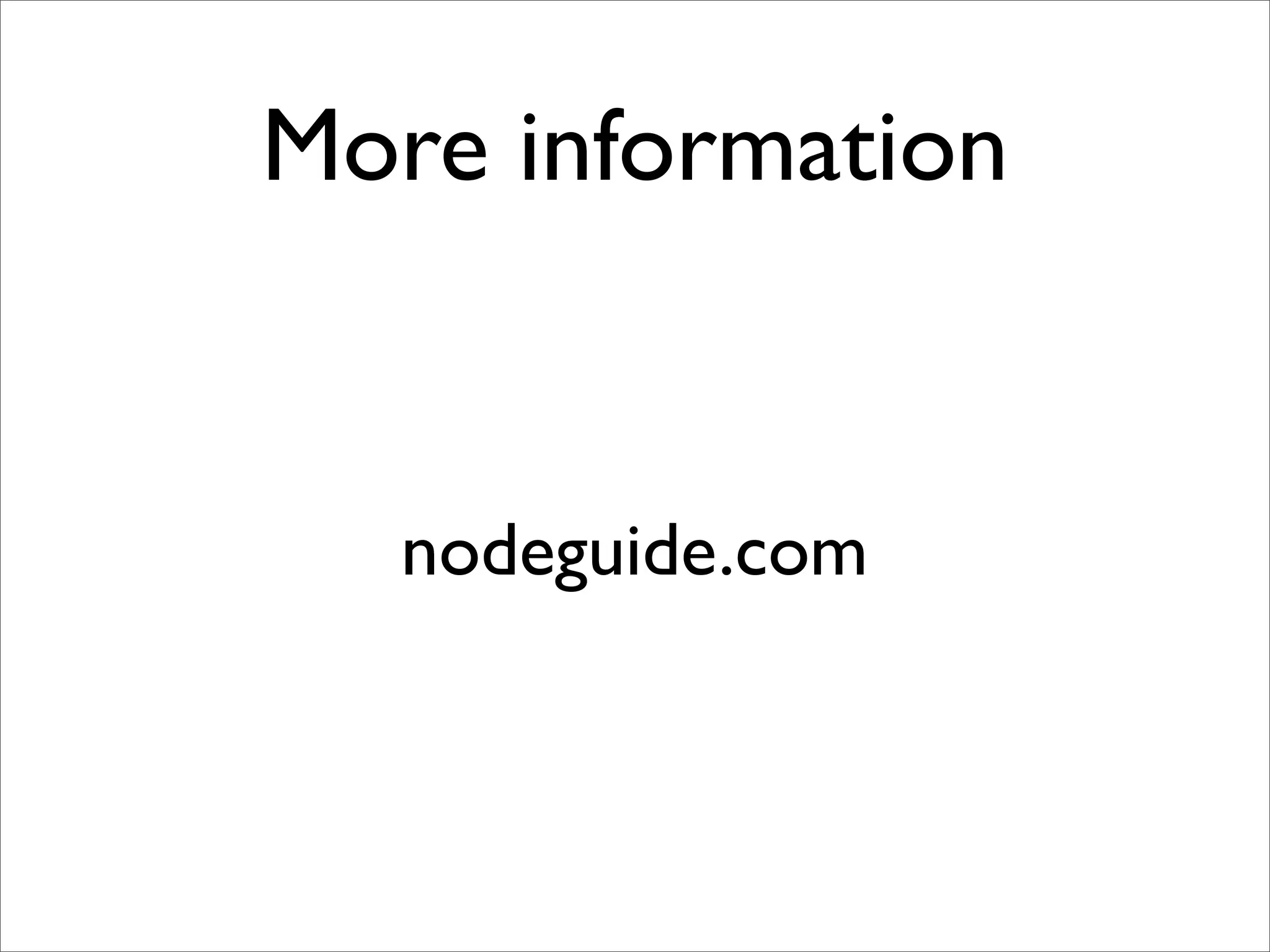 More information


  nodeguide.com
 