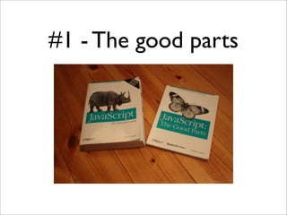 #1 - The good parts
 