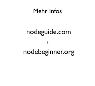 Mehr Infos


nodeguide.com
       /

nodebeginner.org
 