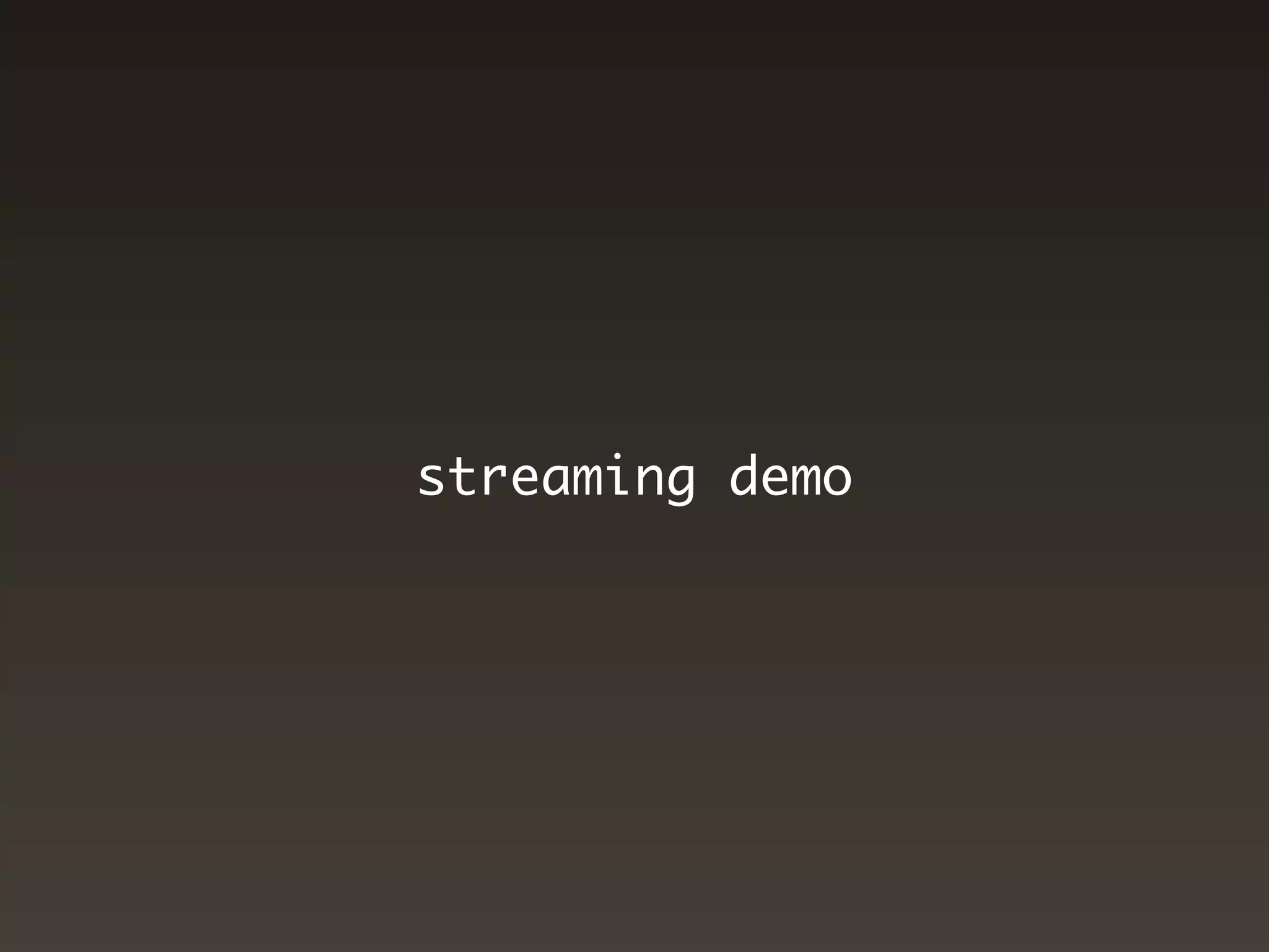 streaming demo
 