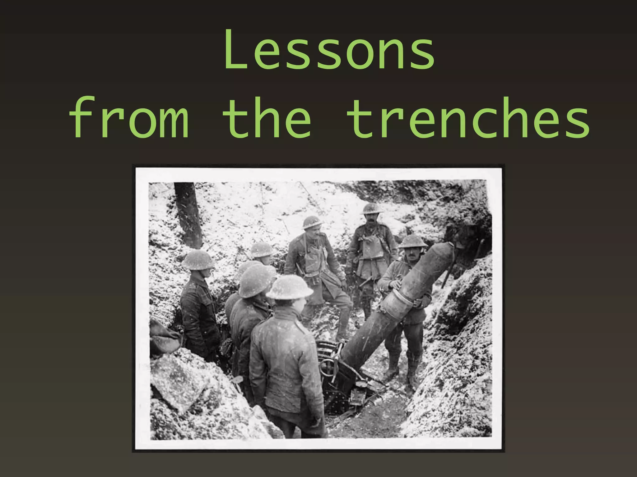 Lessons
from the trenches
 