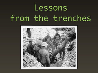 Lessons
from the trenches
 