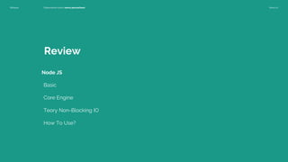 Rahasia Disesuaikan untuk nama perusahaan Versi 1.0
Basic
Core Engine
Teory Non-Blocking IO
How To Use?
Review
Node JS
 