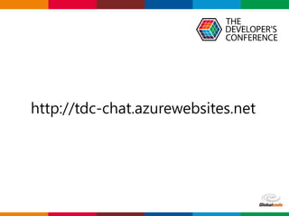 Globalcode – Open4education
http://tdc-chat.azurewebsites.net
 