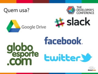 Globalcode – Open4education
Quem usa?
 