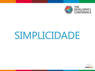 Globalcode – Open4education
SIMPLICIDADE
 