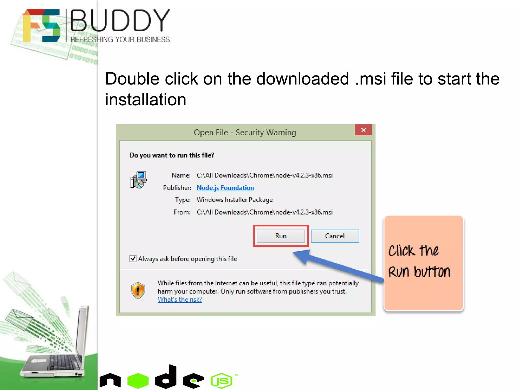 Double click on the downloaded .msi file to start the
installation
 