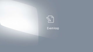 Event-loop 
 