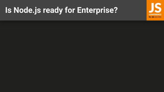 Is Node.js ready for Enterprise?
 