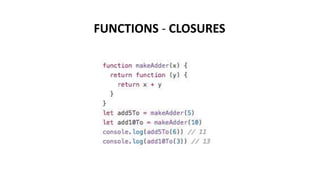 FUNCTIONS - CLOSURES
 