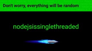 const fs = require('fs'); const compose = (...funcs) => x => funcs.
reduce((x, fn) => fn(x), x); const DENSITY_COL = 3; const renderTab
table => { const cellWidth = [18, 10, 8, 8, 18, 6]; return table.ma
=> (row.map((cell, i) => { const width = cellWidth[i]; return i ? c
Don't worry, everything will be random
nodejsissinglethreaded
 