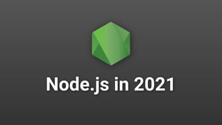 Node.js in 2021
 
