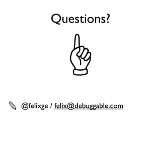 Questions?




✎   @felixge / felix@debuggable.com
 