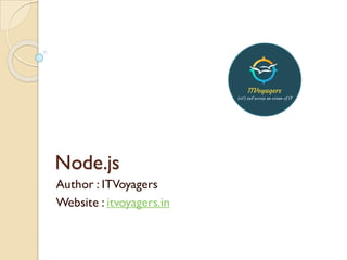 Node.js
Author : ITVoyagers
Website : itvoyagers.in
 