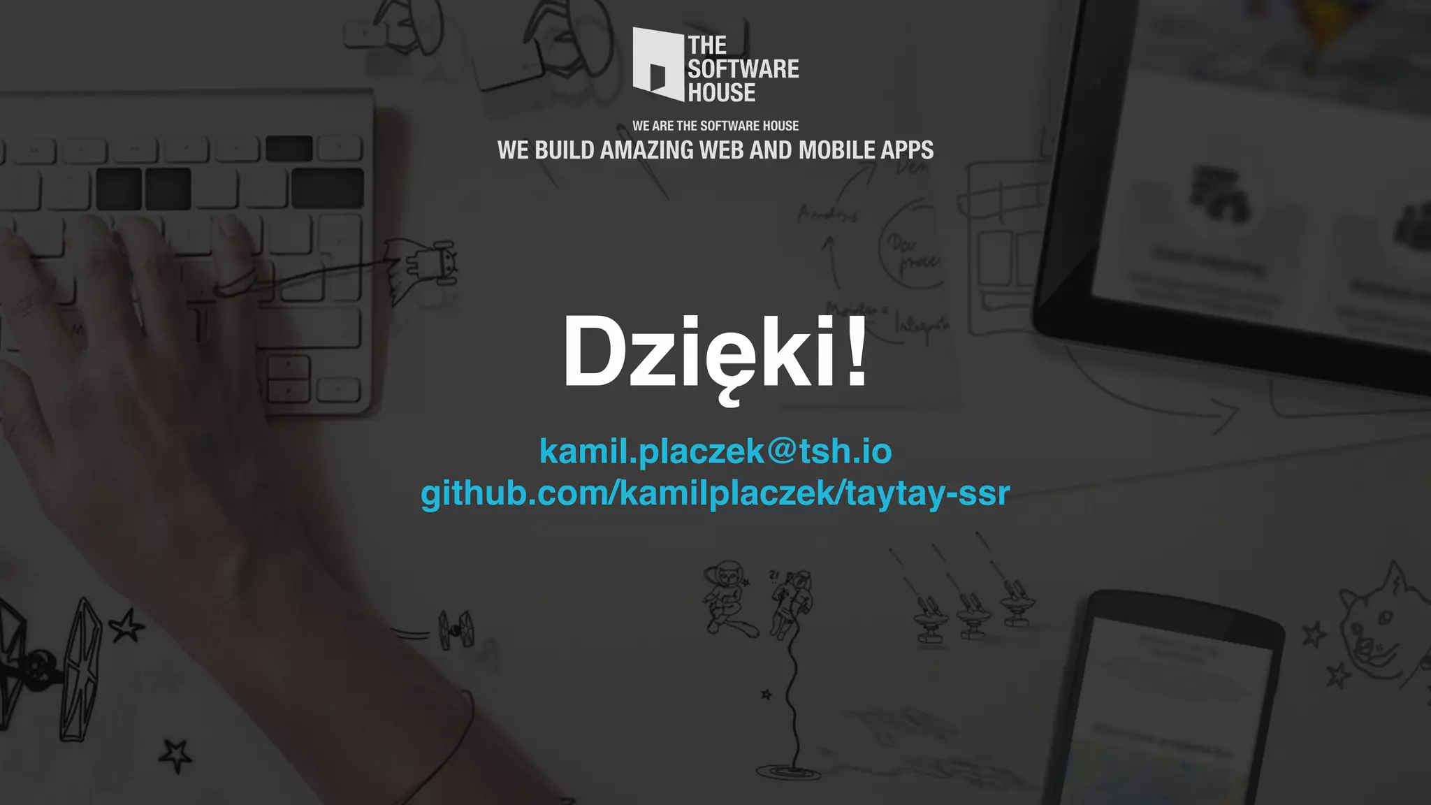 Dzięki! kamil.placzek@tsh.io  github.com/kamilplaczek/taytay-ssr 